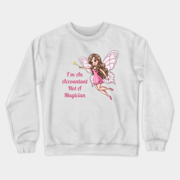 I'm An Accountant Not A Magician Fairy Crewneck Sweatshirt by AGirlWithGoals